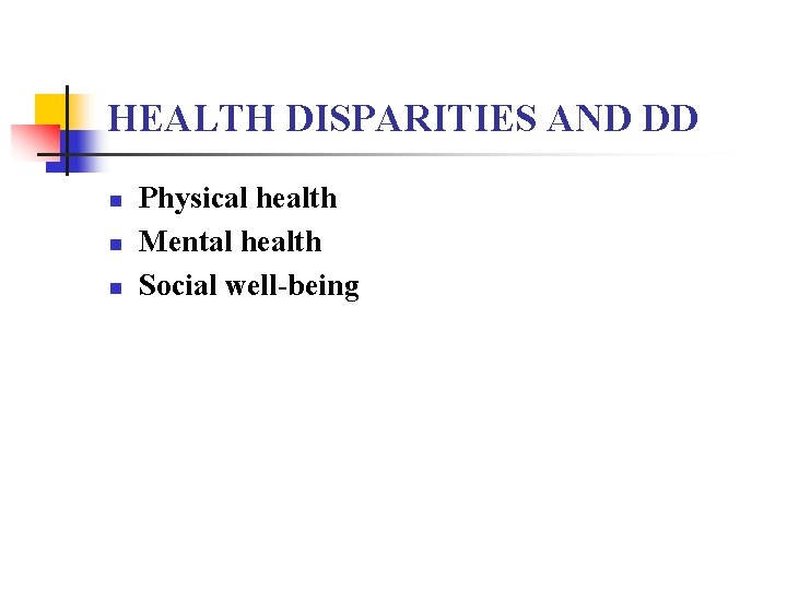 HEALTH DISPARITIES AND DD n n n Physical health Mental health Social well-being 