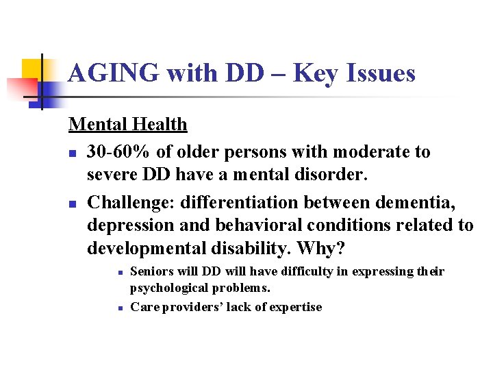 AGING with DD – Key Issues Mental Health n 30 -60% of older persons