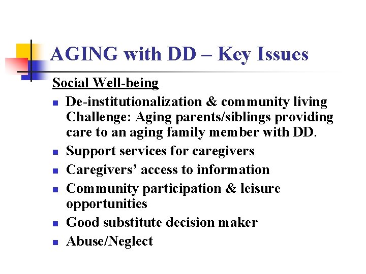 AGING with DD – Key Issues Social Well-being n De-institutionalization & community living Challenge: