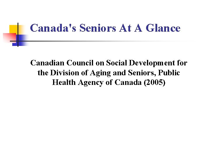 Canada's Seniors At A Glance Canadian Council on Social Development for the Division of