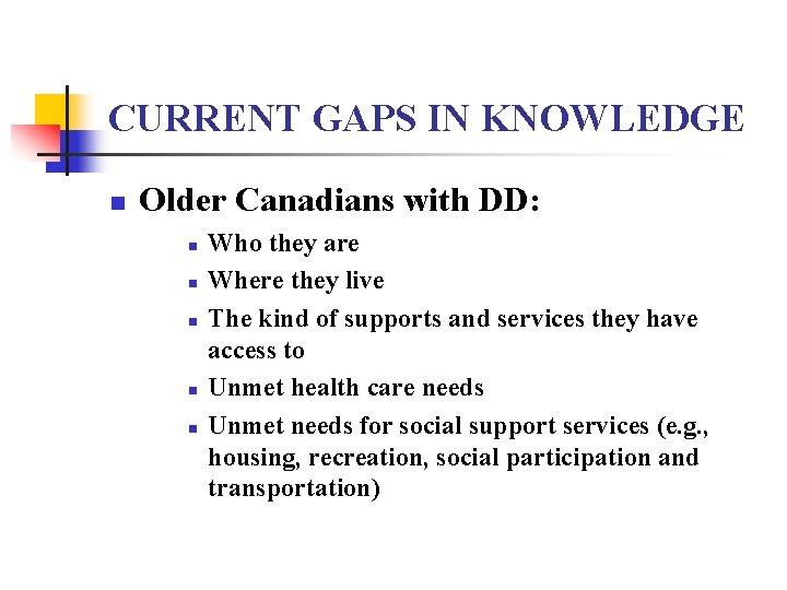 CURRENT GAPS IN KNOWLEDGE n Older Canadians with DD: n n n Who they