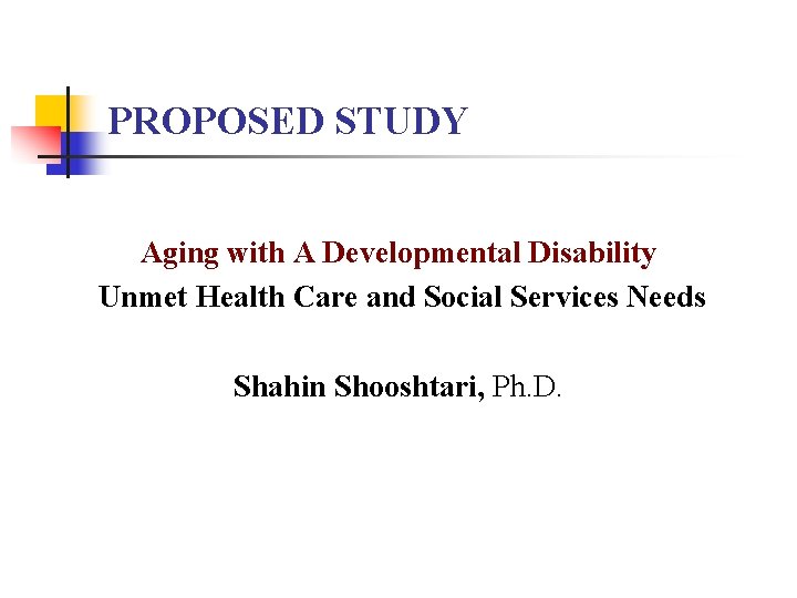 PROPOSED STUDY Aging with A Developmental Disability Unmet Health Care and Social Services Needs