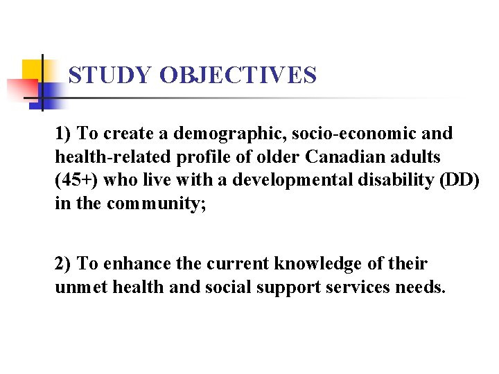 STUDY OBJECTIVES 1) To create a demographic, socio-economic and health-related profile of older Canadian