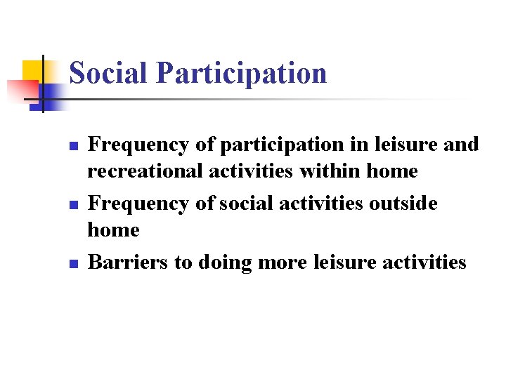 Social Participation n Frequency of participation in leisure and recreational activities within home Frequency