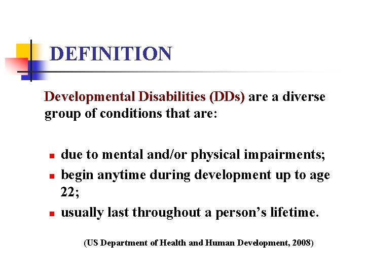 DEFINITION Developmental Disabilities (DDs) are a diverse group of conditions that are: n n