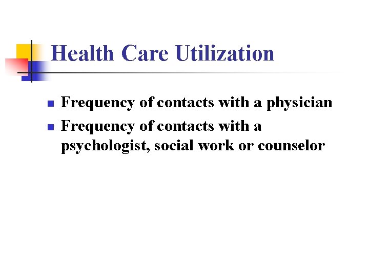 Health Care Utilization n n Frequency of contacts with a physician Frequency of contacts