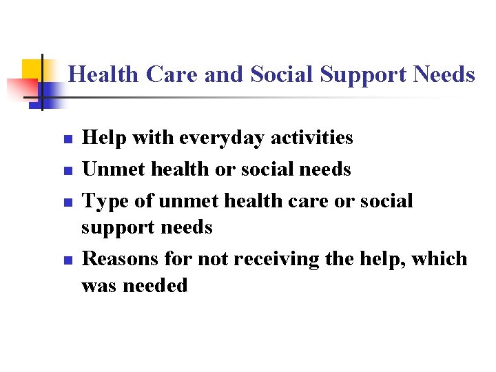 Health Care and Social Support Needs n n Help with everyday activities Unmet health