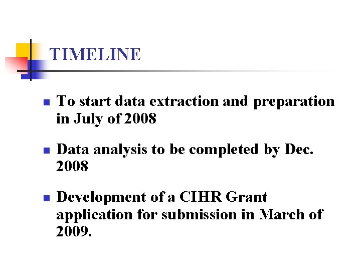 TIMELINE n n n To start data extraction and preparation in July of 2008