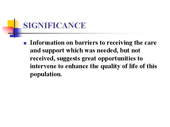 SIGNIFICANCE n Information on barriers to receiving the care and support which was needed,