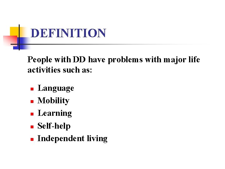 DEFINITION People with DD have problems with major life activities such as: n n