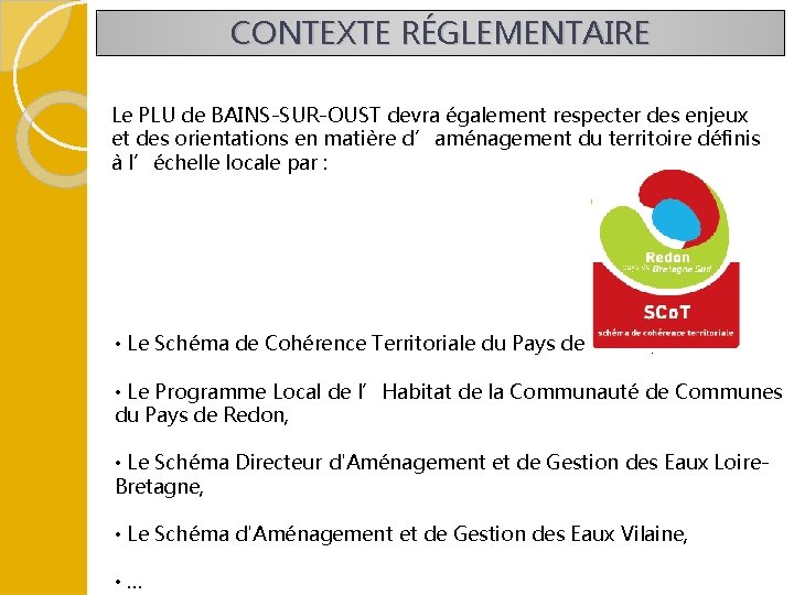 CONTEXTE RÉGLEMENTAIRE Le PLU de BAINS-SUR-OUST devra également respecter des enjeux et des orientations
