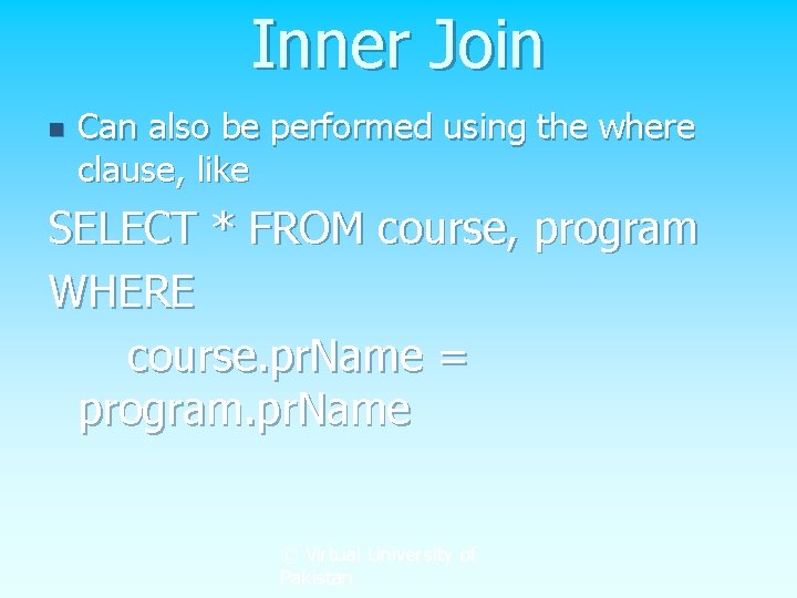 Inner Join n Can also be performed using the where clause, like SELECT *