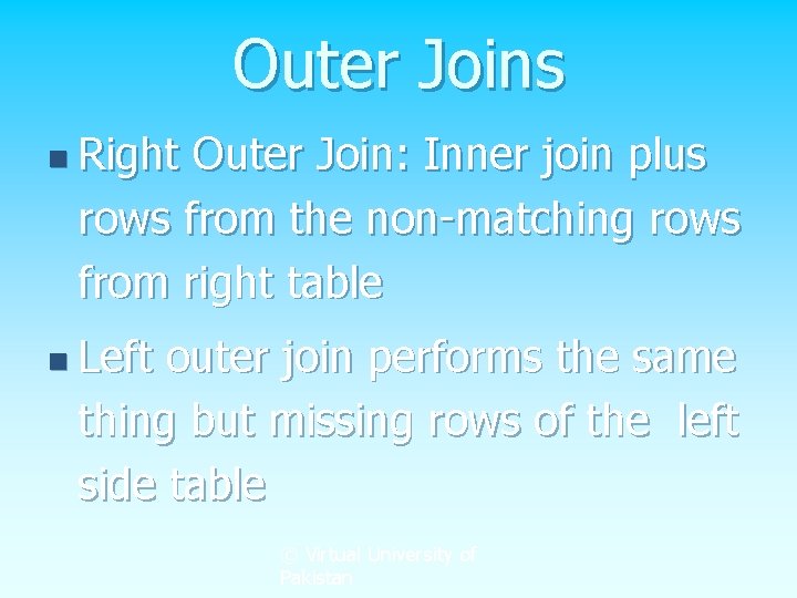 Outer Joins n Right Outer Join: Inner join plus rows from the non-matching rows Outer Joins n Right Outer Join: Inner join plus rows from the non-matching rows