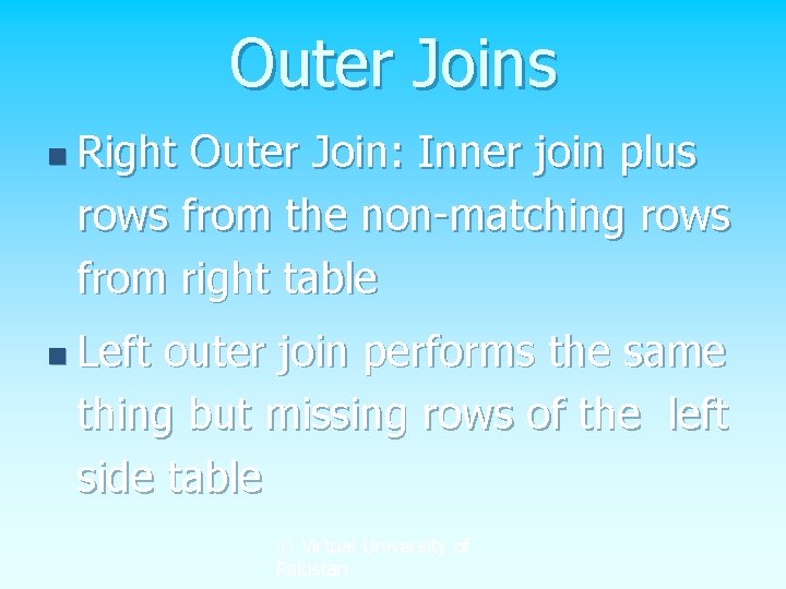 Outer Joins n Right Outer Join: Inner join plus rows from the non-matching rows