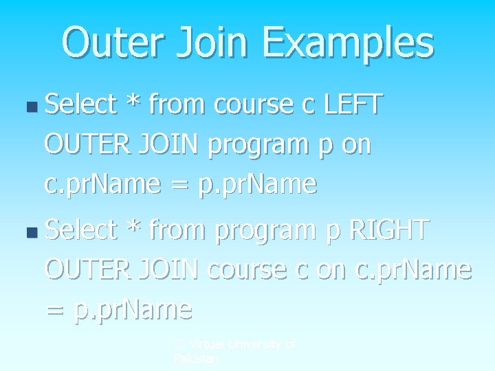 Outer Join Examples n Select * from course c LEFT OUTER JOIN program p Outer Join Examples n Select * from course c LEFT OUTER JOIN program p