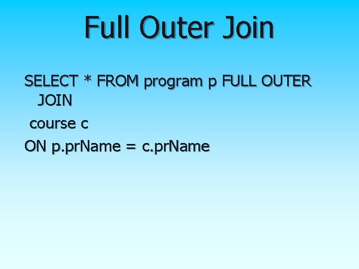 Full Outer Join SELECT * FROM program p FULL OUTER JOIN course c ON