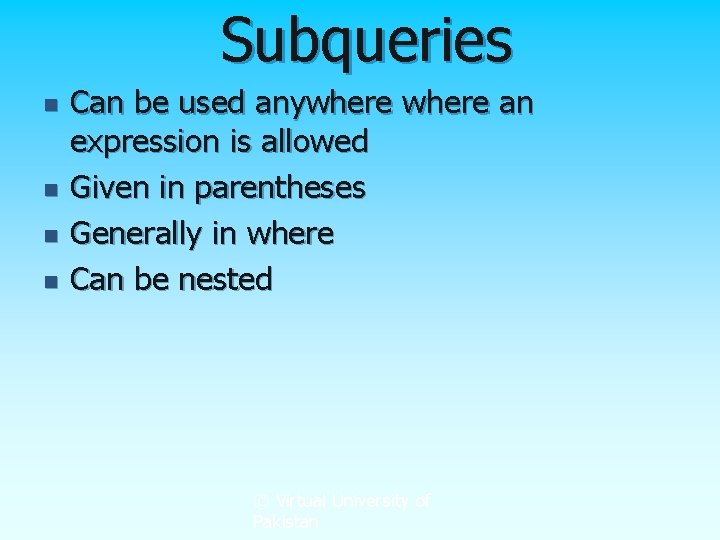 Subqueries n n Can be used anywhere an expression is allowed Given in parentheses