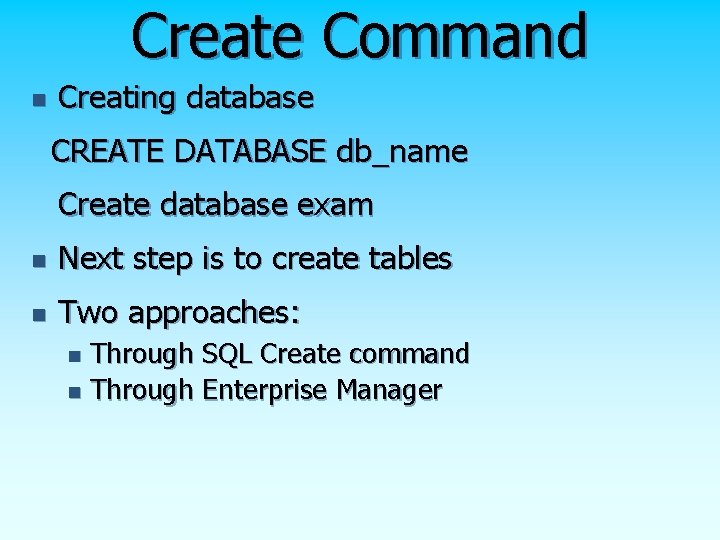 Create Command n Creating database CREATE DATABASE db_name Create database exam n Next step