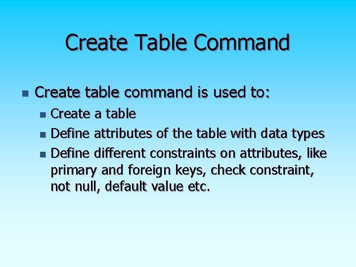 Create Table Command n Create table command is used to: Create a table n