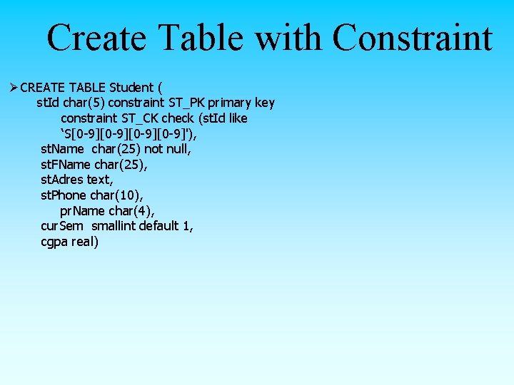 Create Table with Constraint ØCREATE TABLE Student ( st. Id char(5) constraint ST_PK primary