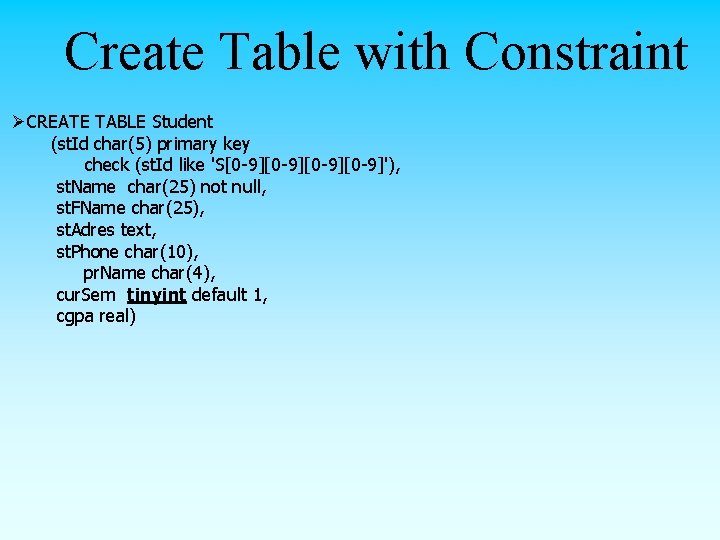 Create Table with Constraint ØCREATE TABLE Student (st. Id char(5) primary key check (st.