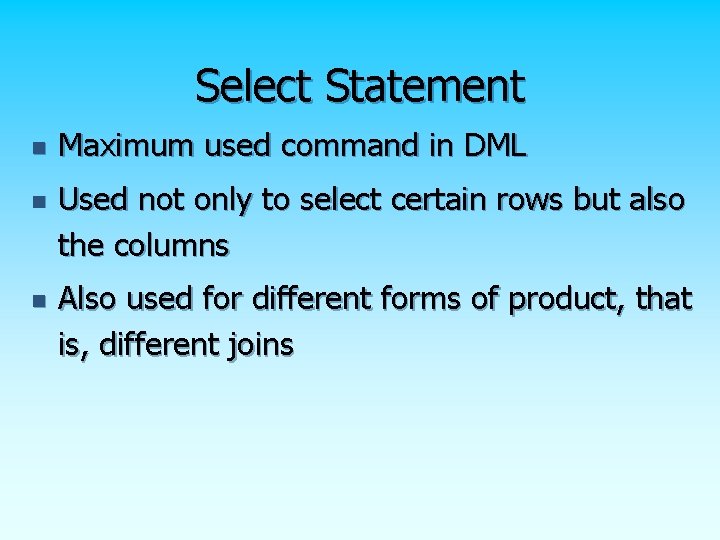 Select Statement n n n Maximum used command in DML Used not only to