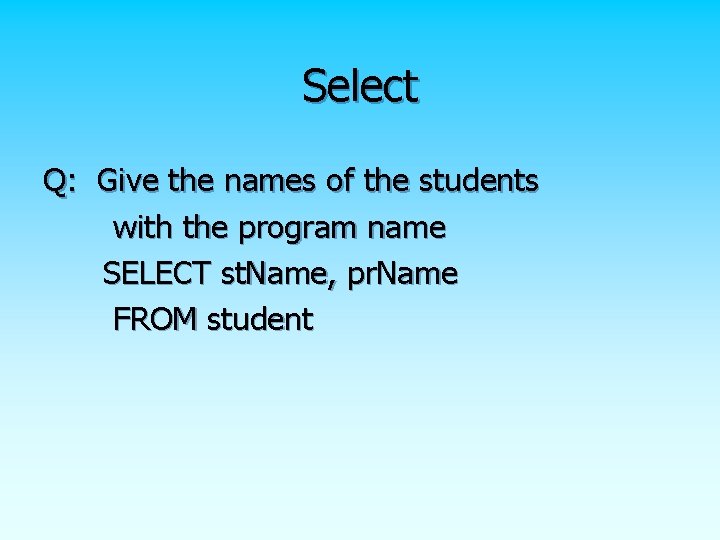 Select Q: Give the names of the students with the program name SELECT st. Select Q: Give the names of the students with the program name SELECT st.