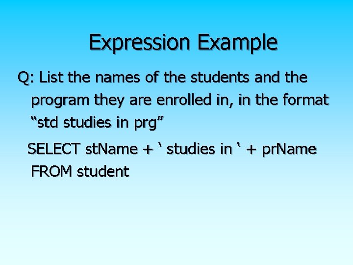 Expression Example Q: List the names of the students and the program they are