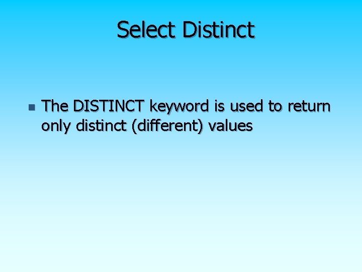 Select Distinct n The DISTINCT keyword is used to return only distinct (different) values