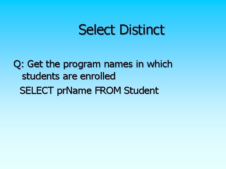 Select Distinct Q: Get the program names in which students are enrolled SELECT pr. Select Distinct Q: Get the program names in which students are enrolled SELECT pr.
