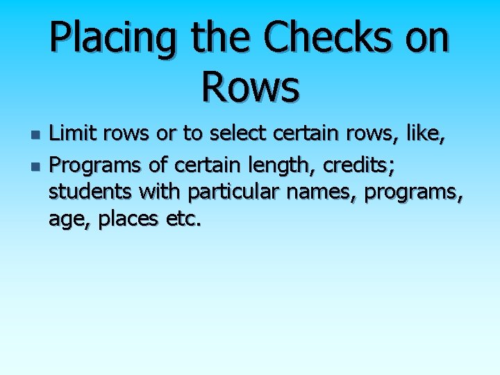 Placing the Checks on Rows n n Limit rows or to select certain rows,