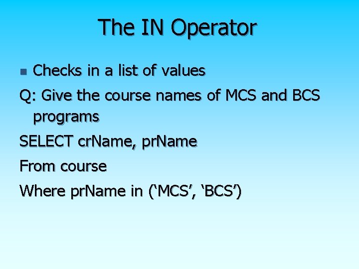 The IN Operator n Checks in a list of values Q: Give the course