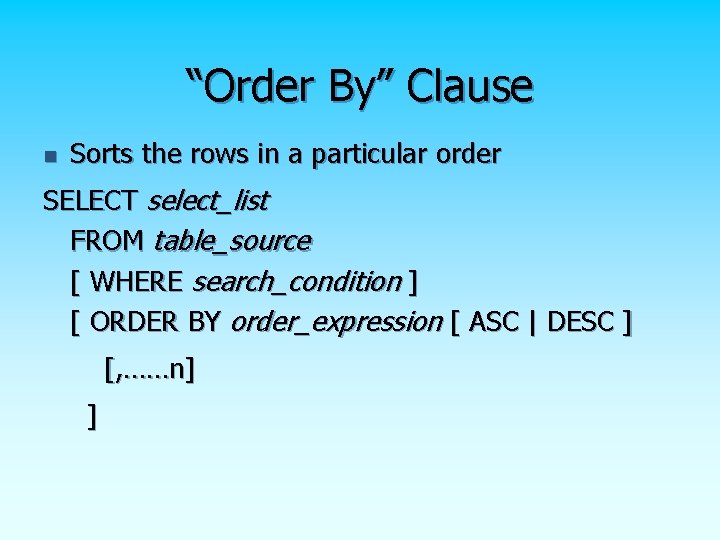 “Order By” Clause n Sorts the rows in a particular order SELECT select_list FROM