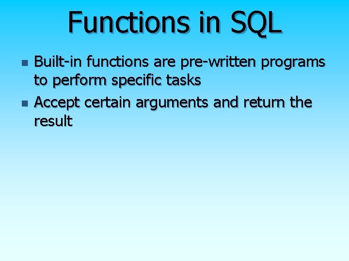 Functions in SQL n n Built-in functions are pre-written programs to perform specific tasks