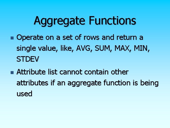 Aggregate Functions n n Operate on a set of rows and return a single