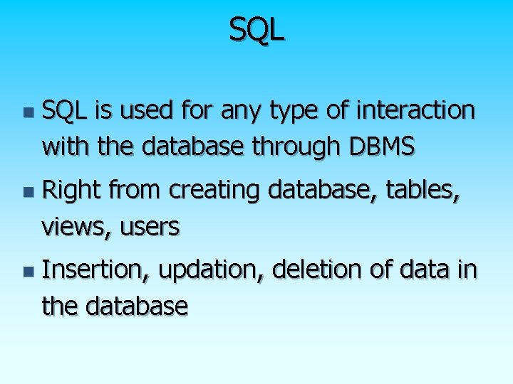 SQL n n n SQL is used for any type of interaction with the