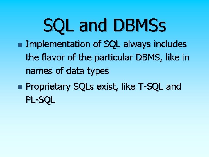 SQL and DBMSs n n Implementation of SQL always includes the flavor of the