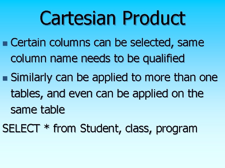 Cartesian Product n n Certain columns can be selected, same column name needs to