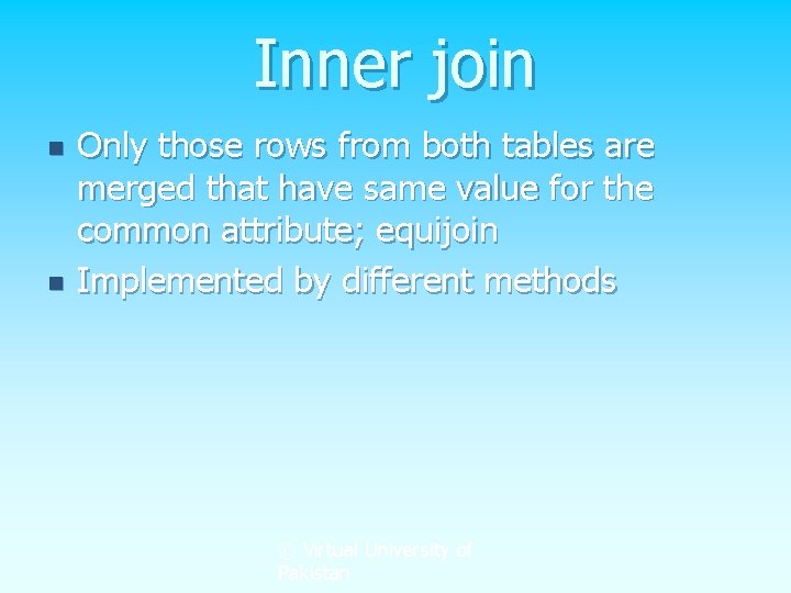 Inner join n n Only those rows from both tables are merged that have