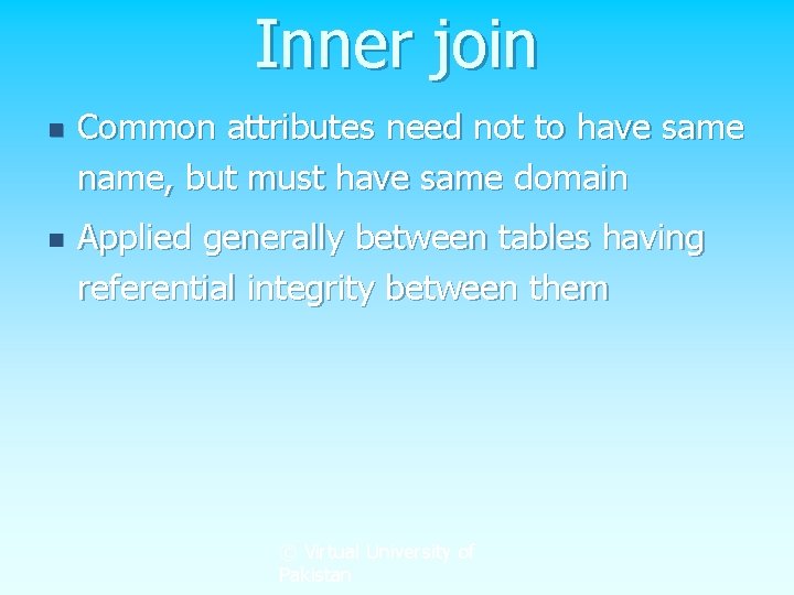 Inner join n n Common attributes need not to have same name, but must Inner join n n Common attributes need not to have same name, but must