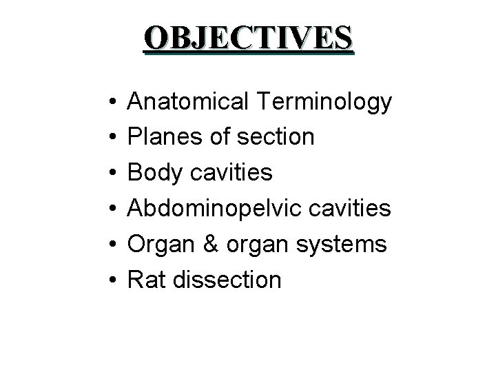 OBJECTIVES • • • Anatomical Terminology Planes of section Body cavities Abdominopelvic cavities Organ
