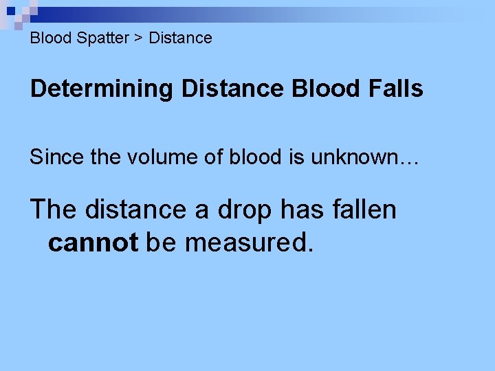 Blood Spatter > Distance Determining Distance Blood Falls Since the volume of blood is