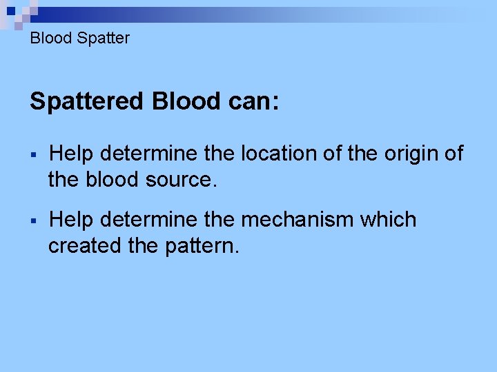 Blood Spattered Blood can: § Help determine the location of the origin of the