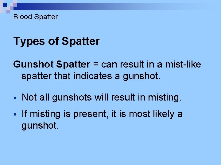 Blood Spatter Types of Spatter Gunshot Spatter = can result in a mist-like spatter