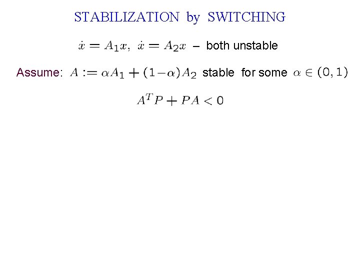 STABILIZATION by SWITCHING – both unstable Assume: stable for some 