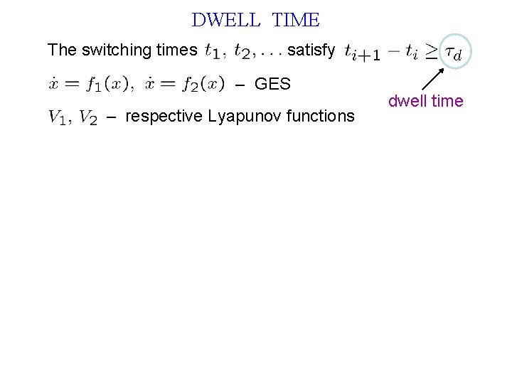 DWELL TIME The switching times satisfy – GES – respective Lyapunov functions dwell time