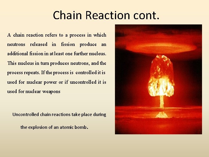 Chain Reaction cont. A chain reaction refers to a process in which neutrons released