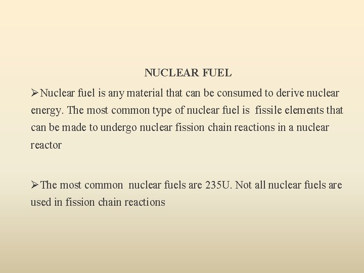 NUCLEAR FUEL ØNuclear fuel is any material that can be consumed to derive nuclear