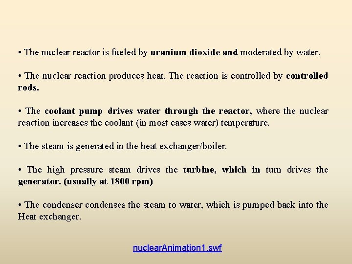  • The nuclear reactor is fueled by uranium dioxide and moderated by water.