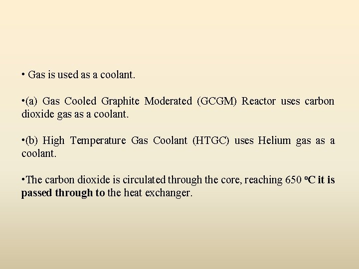  • Gas is used as a coolant. • (a) Gas Cooled Graphite Moderated